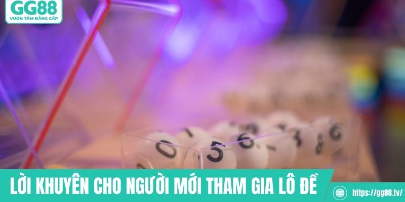 Lời khuyên cần biết cho người mới tham gia lô đề