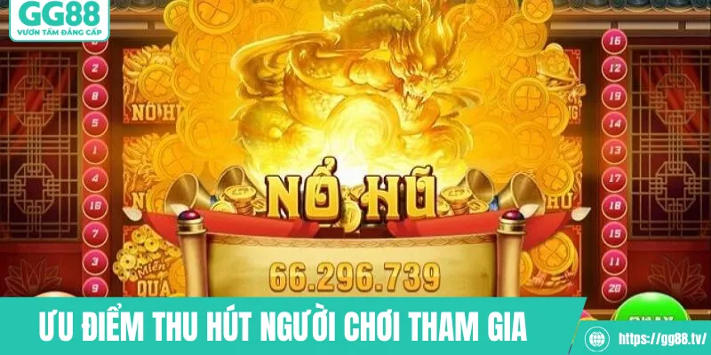 Ưu điểm thu hút người chơi tham gia nổ hũ 52
